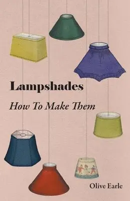 Olive Earle - Lampshades - How To Make Them, Inbunden. Tillgänglighet: Lägg i varukorg