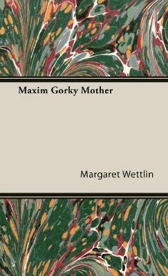 Margaret Wettlin - Maxim Gorky Mother, Inbunden. Tillgänglighet: Lägg i varukorg