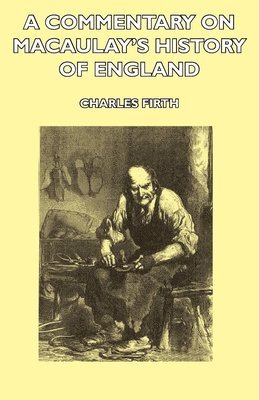 Charles Firth - Commentary On Macaulay's History Of England, Inbunden