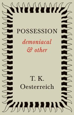 T. K Oesterreich - Possession - Demoniacal And Other, Inbunden