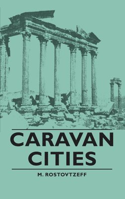 Caravan Cities av M Rostovtzeff