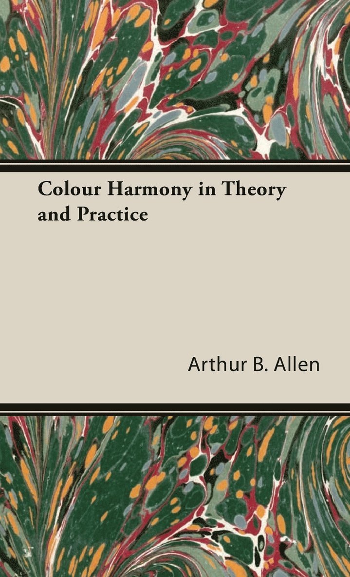 Arthur B. Allen - Colour Harmony In Theory And Practice, Inbunden. Tillgänglighet: Lägg i varukorg