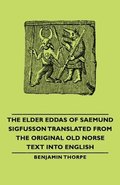 Elder Eddas Of Saemund Sigfusson Translated From The Original Old Norse Text Into English