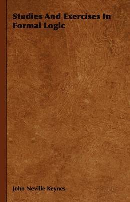 John Neville Keynes - Studies And Exercises In Formal Logic, Inbunden