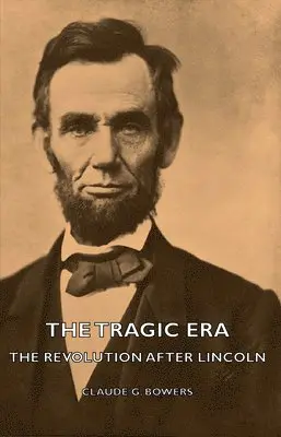 Claude G. Bowers - Tragic Era - The Revolution After Lincoln, Inbunden. Tillgänglighet: Lägg i varukorg