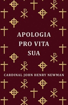 Cardinal John Henry, Newman - Apologia Pro Vita Sua, Inbunden