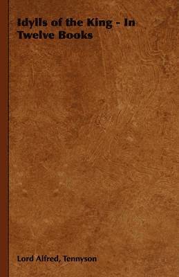Lord Alfred, Tennyson - Idylls of the King - In Twelve Books, Inbunden