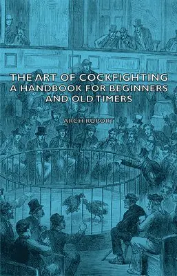 Arch, Ruport - Art Of Cockfighting - A Handbook For Beginners And Old Timers, Inbunden. Tillgänglighet: Lägg i varukorg