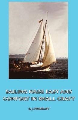 J. Housley, S. - Sailing Made Easy and Comfort in Small Craft, Inbunden. Tillgänglighet: Lägg i varukorg