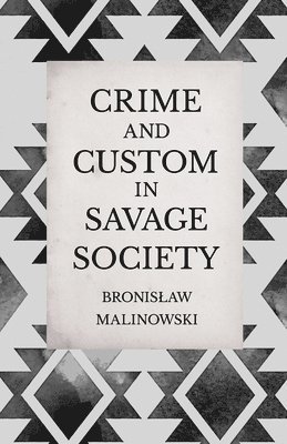 Bronislaw Malinowski - Crime and Custom in Savage Society - An Anthropological Study of Savagery, Inbunden