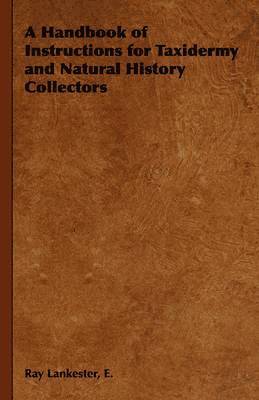 E. Ray Lankester - Handbook of Instructions for Taxidermy and Natural History Collectors, Inbunden. Tillgänglighet: Lägg i varukorg