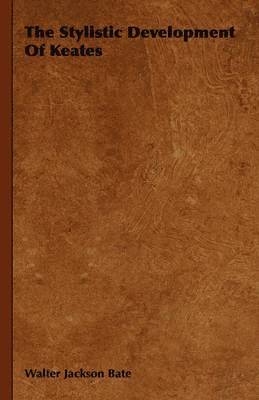 W. Jackson Bate - Stylistic Development Of Keates, Inbunden
