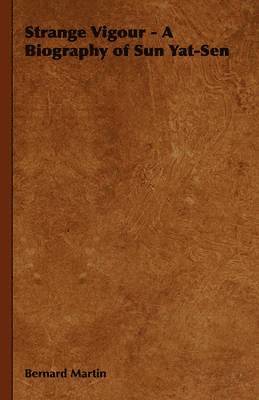 Bernard Martin - Strange Vigour - A Biography of Sun Yat-Sen, Inbunden