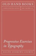 Progressive Exercises In Typography; A Text For The School Print Shop And The Apprentice Printer