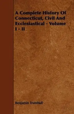 Benjamin Trumbull - Complete History Of Connecticut, Civil And Ecclesiastical - Volume I - II, Häftad. Tillgänglighet: Lägg i varukorg