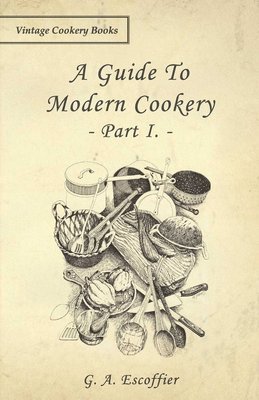 G. A. Escoffier - Guide To Modern Cookery - Part I., Häftad. Tillgänglighet: Lägg i varukorg