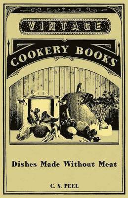 C. S. Peel - Dishes Made Without Meat, Häftad