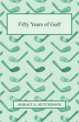 Horace G. Hutchinson - Fifty Years Of Golf, Häftad. Tillgänglighet: Lägg i varukorg