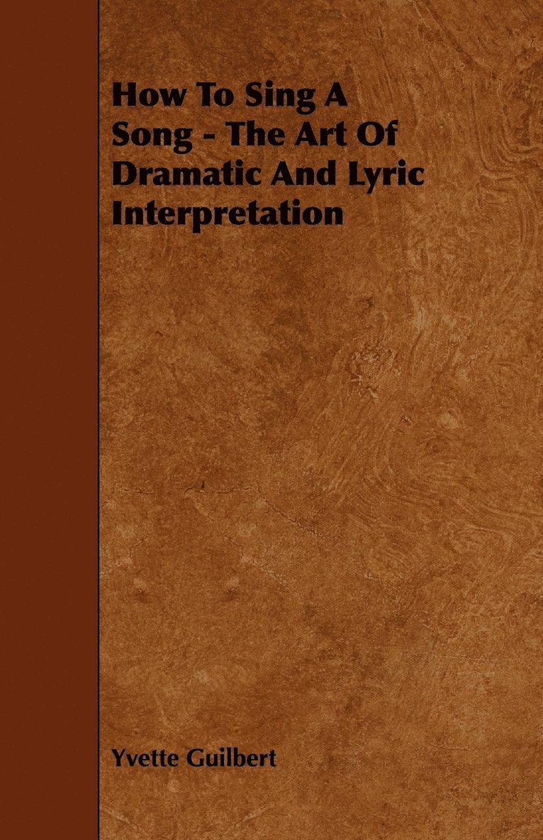Yvette Guilbert - How To Sing A Song - The Art Of Dramatic And Lyric Interpretation, Häftad. Tillgänglighet: Lägg i varukorg