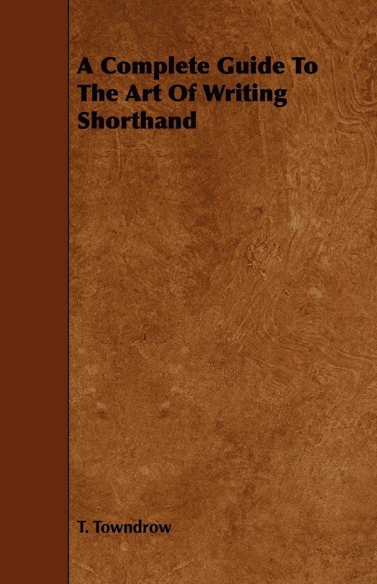 T. Towndrow - Complete Guide To The Art Of Writing Shorthand, Häftad