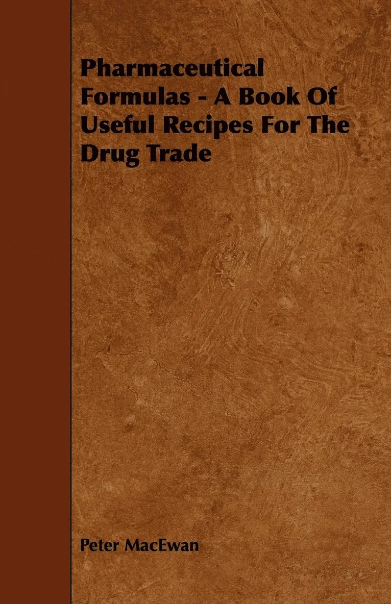 Peter MacEwan - Pharmaceutical Formulas - A Book Of Useful Recipes For The Drug Trade, Häftad. Tillgänglighet: Lägg i varukorg