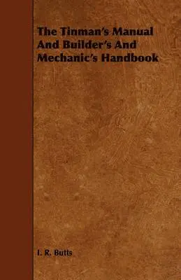 I. R. Butts - Tinman's Manual And Builder's And Mechanic's Handbook, Häftad. Tillgänglighet: Lägg i varukorg