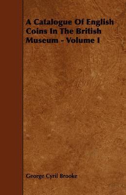 George Cyril Brooke - Catalogue Of English Coins In The British Museum - Volume I, Häftad. Tillgänglighet: Lägg i varukorg