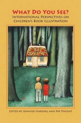 Pat Pinsent, Jennifer Harding, Pat Pinsent - What Do You See?  International Perspectives on Children’s Book Illustration, Häftad