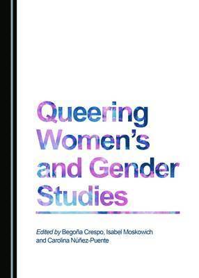 Isabel Moskowich, Begoña Crespo, Isabel Moskowich - Queering Women's and Gender Studies, Inbunden
