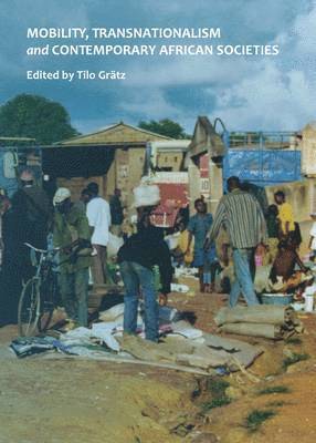 Tilo Grätz - Mobility, Transnationalism and Contemporary African Societies, Inbunden