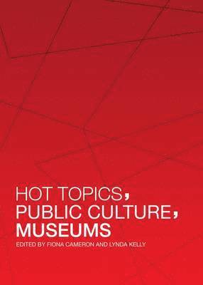 Fiona Cameron, Lynda Kelly - Hot Topics, Public Culture, Museums, Inbunden