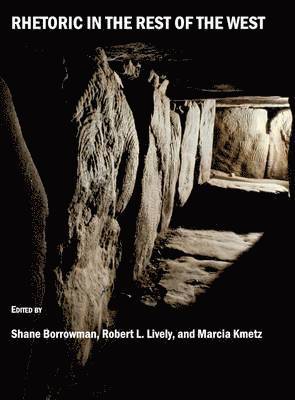 Shane Borrowman, Marcia Kmetz, Robert L. Lively - Rhetoric in the Rest of the West, Inbunden