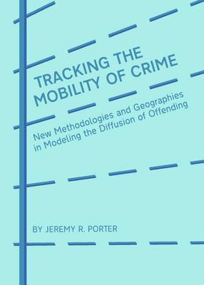 Jeremy R. Porter - Tracking the Mobility of Crime, Inbunden. Tillgänglighet: Tillfälligt slut