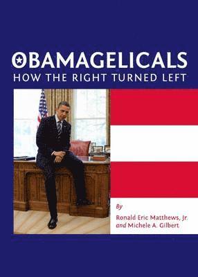 Michele Gilbert, Ronald Eric Matthews - Obamagelicals, Inbunden