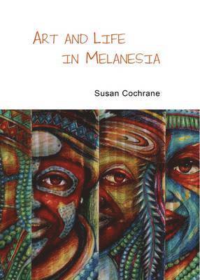 Susan Cochrane, Max Quanchi - Art and Life in Melanesia, Häftad