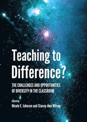 Nicole E. Johnson, Stacey-Ann Wilson - Teaching to Difference? The Challenges and Opportunities of Diversity in the Classroom, Inbunden