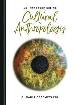 C. Nadia Seremetakis - Introduction to Cultural Anthropology, Inbunden