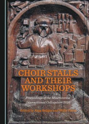 Anja Seliger, Willy Piron, Anja Seliger - Choir Stalls and their Workshops, Inbunden