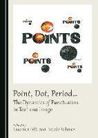 Pascale Tollance, Laurence Petit, Pascale Tollance - Point, Dot, Period… The Dynamics of Punctuation in Text and Image, Inbunden