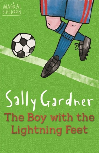 Sally Gardner - Magical Children: The Boy with the Lightning Feet, E-bok