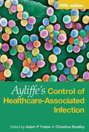 Adam Fraise, Christina Bradley - Ayliffe's Control of Healthcare-Associated Infection, E-bok