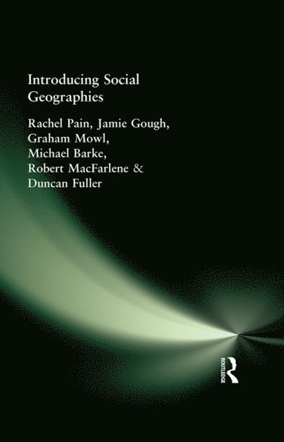 Rachel Pain, Michael Barke, Duncan Fuller, Jamie Gough, Graham Mowl, Robert MacFarlene - Introducing Social Geographies, E-bok