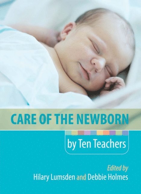 Debbie Holmes, Hilary Lumsden - Care of the Newborn by Ten Teachers, E-bok