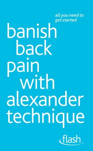 Richard Craze - Banish Back Pain with Alexander Technique: Flash, E-bok