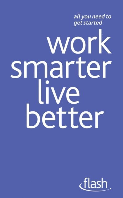 Morris Taylor, Tina Konstant - Work Smarter Live Better: Flash, E-bok