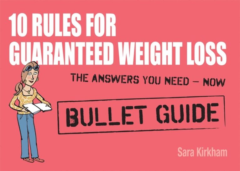 Sara Kirkham - 10 Rules for Guaranteed Weight Loss: Bullet Guides, E-bok. Tillgänglighet: Lägg i varukorg