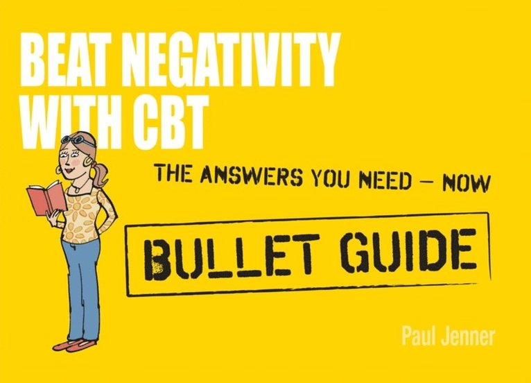 Paul Jenner - Beat Negativity with CBT: Bullet Guides, E-bok