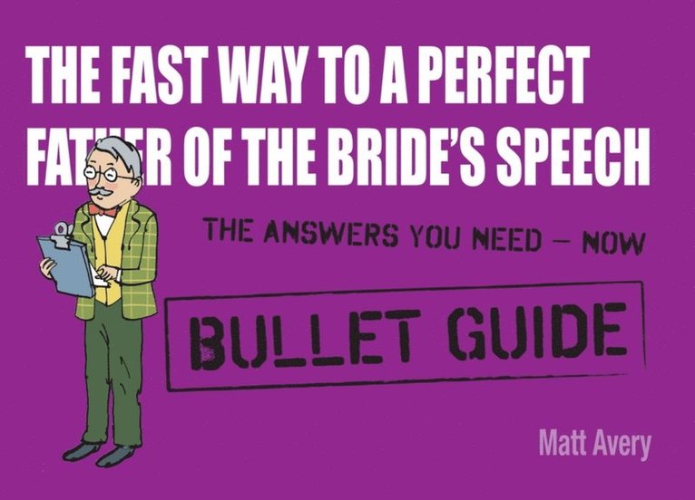 Matt Avery - Fast Way to a Perfect Father of the Bride's Speech: Bullet Guides, E-bok