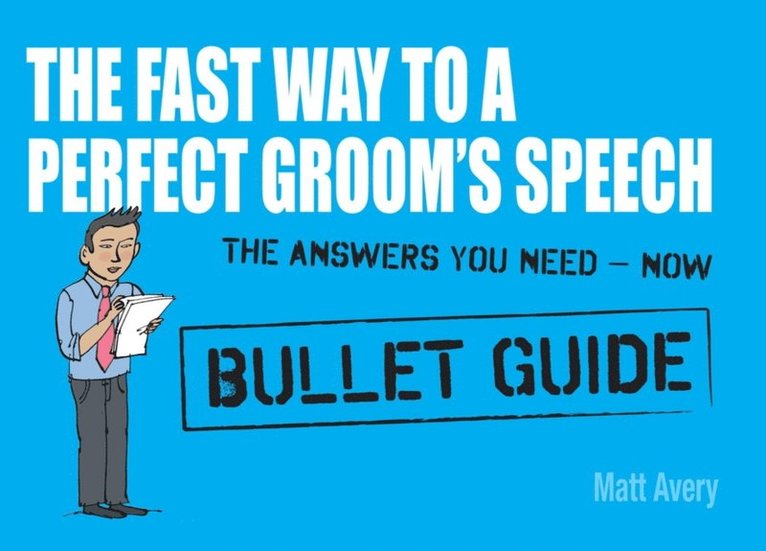 Matt Avery - Fast Way to a Perfect Groom's Speech: Bullet Guides, E-bok