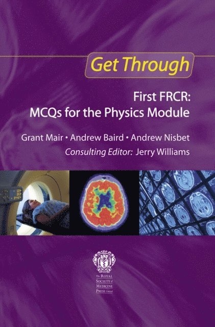 Andrew Nisbet, Andrew Baird, Grant Mair - Get Through First FRCR: MCQs for the Physics Module, E-bok